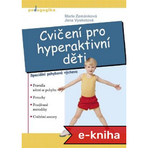 Cvičení pro hyperaktivní děti: Speciální pohybová výchova - Marie Zemánková, Jana Vyskotová [E-kniha]