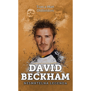 David Beckham: nesmrtelná legenda -  Tom and Matt Oldfield