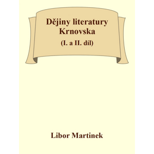 Dějiny literatury Krnovska (I. a II. díl) -  Doc. PhDr. Libor Martinek Ph.D.