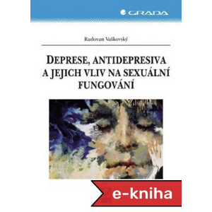 Deprese, antidepresiva a jejich vliv na sexuální fungování - Radovan Vaškovský [E-kniha]
