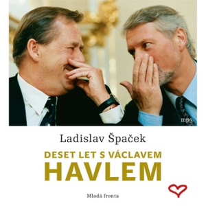 Deset let s Václavem Havlem - Ladislav Špaček [audiokniha]