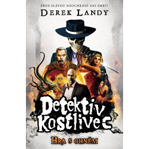 Detektiv Kostlivec Hra s ohněm -  Derek Landy