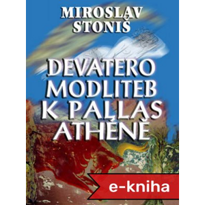 Devatero modliteb k Pallas Athéně - Miroslav Stoniš [E-kniha]