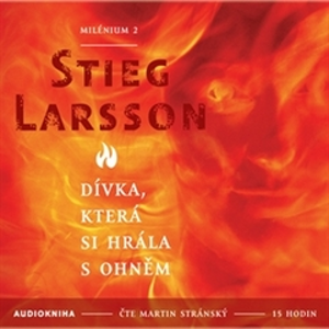 Dívka, která si hrála s ohněm - Milénium 2 - Stieg Larsson [audiokniha]