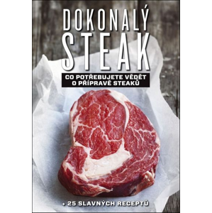 Dokonalý steak: Co potřebujute vědět o přípravě steaků + 25 slavných receptů - Marcus Polman [kniha]