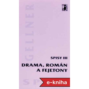 Drama, román a fejetony - Spisy III - František Gellner [E-kniha]