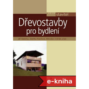 Dřevostavby pro bydlení - Jiří Vaverka, Zdeňka Havířová, Miroslav Jindrák, kolektiv a [E-kniha]