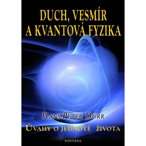 Duch, Vesmír a Kvantová fyzika -  Hans-Peter Dürr