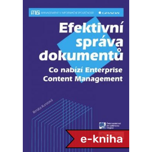 Efektivní správa dokumentů: Co nabízí Enterprise Content Management - Renáta Kunstová [E-kniha]