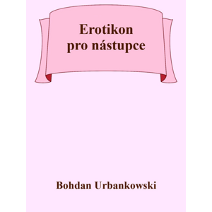 Erotikon pro nástupce -  Bohdan Urbankowski