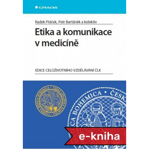 Etika a komunikace v medicíně - Radek Ptáček, Petr Bartůněk, kolektiv a [E-kniha]