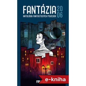 Fantázia 2006 – antológia fantastických poviedok - Ivan Pullman [E-kniha]