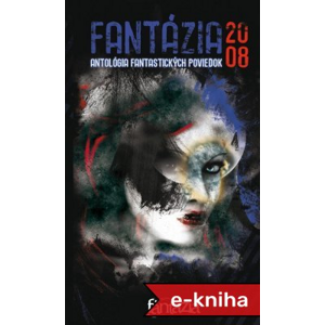Fantázia 2008 – antológia fantastických poviedok - Ivan Pullman [E-kniha]