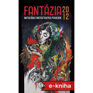 Fantázia 2012 – antológia fantastických poviedok - Ivan Pullman [E-kniha]