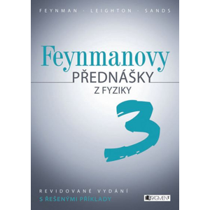 Feynmanovy přednášky z fyziky 3: Revidované vydání s řešenými příklady - Robert Leighton, Richard Phillips Feynman, Matthew Sands [kniha]