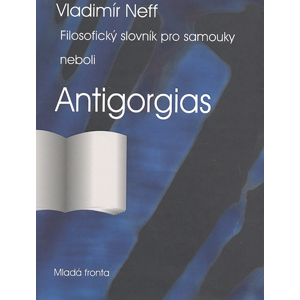 Filosofický slovník pro samouky neboli Antigorgias -  Vladimír Neff