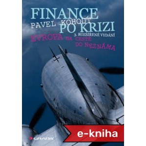 Finance po krizi - 3. rozšířené vydání: Evropa na cestě do neznáma - Pavel Kohout [E-kniha]