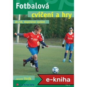 Fotbalová cvičení a hry: Druhé, doplněné vydání - Jaromír Votík [E-kniha]