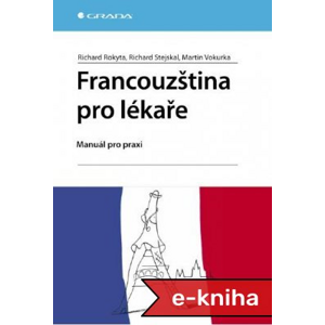 Francouzština pro lékaře: Manuál pro praxi - Richard Rokyta, Richard Stejskal, Martin Vokurka [E-kniha]