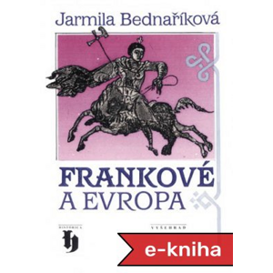 Frankové a Evropa - Jarmila Bednaříková [E-kniha]