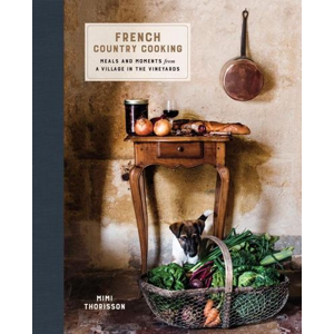 French Country Cooking: Meals and moments from a Village in the Vineyards - Mimi Thorisson [kniha]
