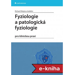 Fyziologie a patologická fyziologie: pro klinickou praxi - Richard Rokyta, kolektiv a [E-kniha]