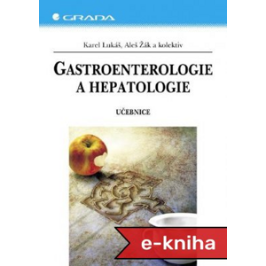Gastroenterologie a hepatologie: Učebnice - Karel Lukáš, Aleš Žák, kolektiv a [E-kniha]