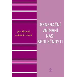 Generační vnímání naší společnosti - Ján Mišovič, Lubomír Vacek [kniha]