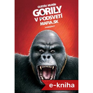 Gorily v podsvetí: MAFIA.SK - Gustáv Murín [E-kniha]