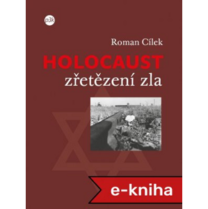 Holocaust – zřetězení zla - Roman Cílek [E-kniha]