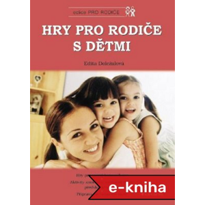 Hry pro rodiče s dětmi - Edita Doležalová [E-kniha]