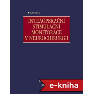 Intraoperační stimulační monitorace v neurochirurgii - Lubor Stejskal, kolektiv a [E-kniha]