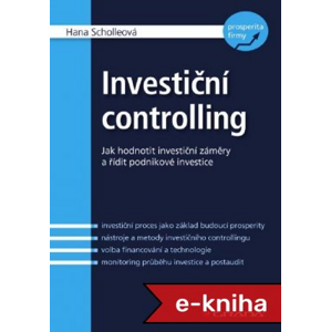 Investiční controlling: Jak hodnotit investiční záměry a řídit podnikové investice - Hana Scholleová [E-kniha]