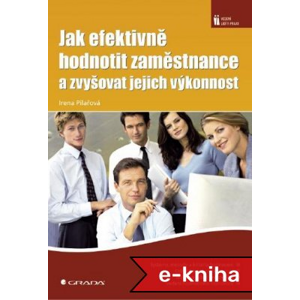 Jak efektivně hodnotit zaměstnance a zvyšovat jejich výkonnost - Irena Pilařová [E-kniha]