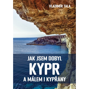 Jak jsem dobyl Kypr a málem i Kypřany -  Vladimír Tala