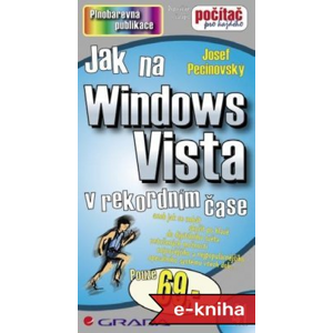 Jak na Windows Vista: v rekordním čase - Josef Pecinovský [E-kniha]