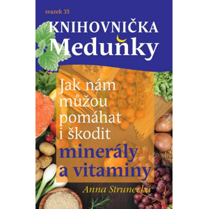 Jak nám můžou pomáhat i škodit minerály a vitaminy -  Prof. RNDr. Anna Strunecká DrSc.