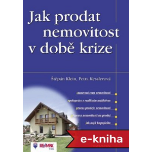Jak prodat nemovitost v době krize - Štěpán Klein, Petra Kesslerová [E-kniha]