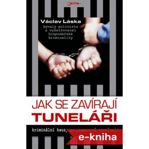 Jak se zavírají tuneláři: Kriminální kauzy po sametové revoluci - Václav Láska [E-kniha]