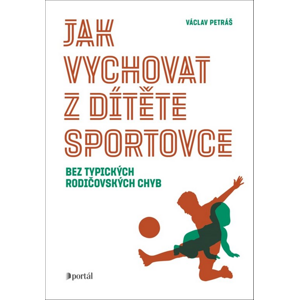 Jak vychovat z dítěte sportovce -  Václav Petráš