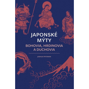 Japonské mýty Bohovia, hrdinovia a duchovia -  Joshua Frydman