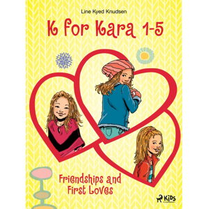 K for Kara 1-5. Friendships and First Loves -  Line Kyed Knudsen