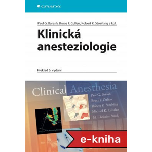 Klinická anesteziologie: Překlad 6. vydání - Paul G. Barash, Bruce F. Cullen, Robert K. Stoelting, kolektiv a [E-kniha]