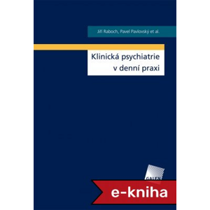 Klinická psychiatrie v denní praxi - Jiří Raboch, Pavel Pavlovský [E-kniha]