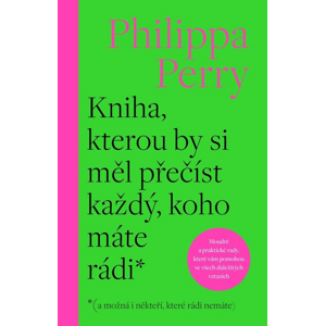 Kniha, kterou by si měl přečíst každý, koho máte rádi* -  Philippa Perry