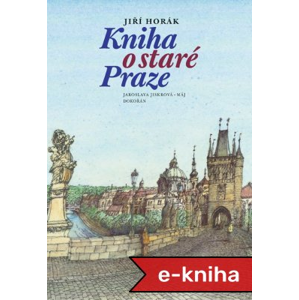 Kniha o staré Praze - Jiří Horák [E-kniha]