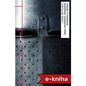 Kniha zkušeností arabského bojovníka s křižáky - Usáma Ibn Munkiz [E-kniha]