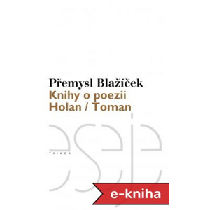 Knihy o poezii: Holan / Toman - Přemysl Blažíček [E-kniha]