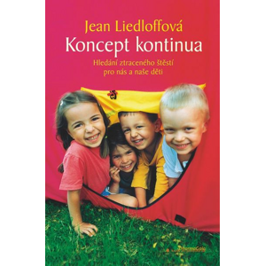 Koncept kontinua: Hledání ztraceného štěstí pro nás a naše děti - Jean Liedloffová [kniha]