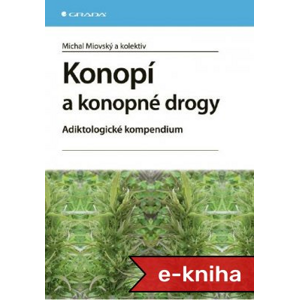 Konopí a konopné drogy: Adiktologické kompendium - Michal Miovský, kolektiv a [E-kniha]